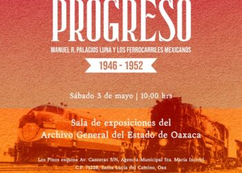 Presentarán AGEO, ADABI Oaxaca y Museo Infantil de Oaxaca exposición Las Vías del Progreso